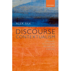 Discourse Contextualism: A Framework for Contextualist Semantics and Pragmatics