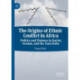 The Origins of Ethnic Conflict in Africa: Politics and Violence in Darfur, Oromia, and the Tana Delta