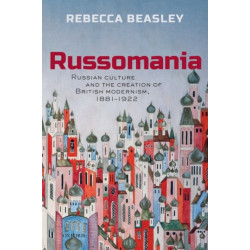 Russomania: Russian culture and the creation of British modernism, 1881-1922