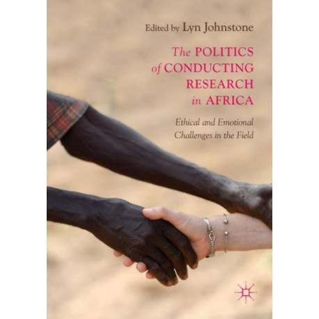 The Politics of Conducting Research in Africa: Ethical and Emotional Challenges in the Field