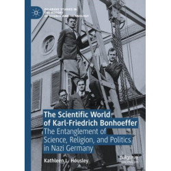 The Scientific World of Karl-Friedrich Bonhoeffer: The Entanglement of Science, Religion, and Politics in Nazi Germany
