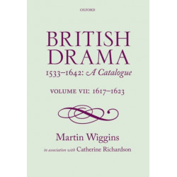 British Drama 1533-1642: A Catalogue: Volume VII: 1617-1623