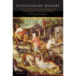 Evolutionary History: Uniting History and Biology to Understand Life on Earth