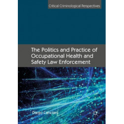 The Politics and Practice of Occupational Health and Safety Law Enforcement