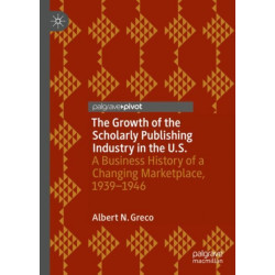 The Growth of the Scholarly Publishing Industry in the U.S.: A Business History of a Changing Marketplace, 1939–1946