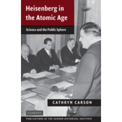 Heisenberg in the Atomic Age: Science and the Public Sphere