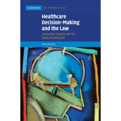Healthcare Decision-Making and the Law: Autonomy, Capacity and the Limits of Liberalism
