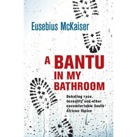 A bantu in my bathroom: Debating race, sexuality and other uncomfortable South African topics