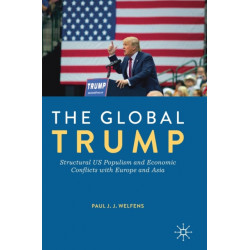 The Global Trump: Structural US Populism and Economic Conflicts with Europe and Asia