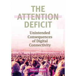 The Attention Deficit: Unintended Consequences of Digital Connectivity