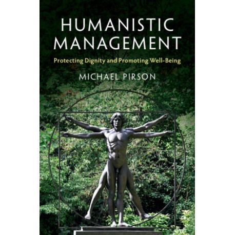 Humanistic Management: Protecting Dignity and Promoting Well-Being
