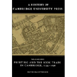 A History of Cambridge University Press: Volume 1, Printing and the Book Trade in Cambridge, 1534–1698