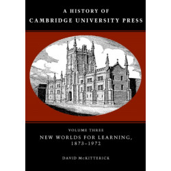A History of Cambridge University Press: Volume 3, New Worlds for Learning, 1873–1972