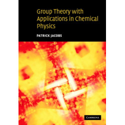 Group Theory with Applications in Chemical Physics