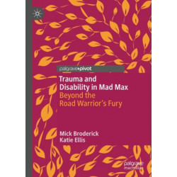 Trauma and Disability in Mad Max: Beyond the Road Warrior’s Fury