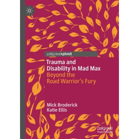 Trauma and Disability in Mad Max: Beyond the Road Warrior’s Fury