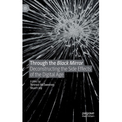 Through the Black Mirror: Deconstructing the Side Effects of the Digital Age