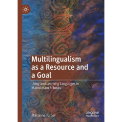 Multilingualism as a Resource and a Goal: Using and Learning Languages in Mainstream Schools