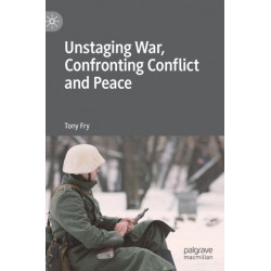 Unstaging War, Confronting Conflict and Peace