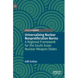 Universalizing Nuclear Nonproliferation Norms: A Regional Framework for the South Asian Nuclear Weapon States