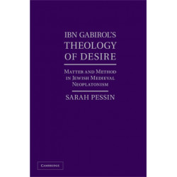 Ibn Gabirol's Theology of Desire: Matter and Method in Jewish Medieval Neoplatonism