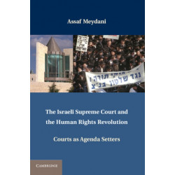 The Israeli Supreme Court and the Human Rights Revolution: Courts as Agenda Setters