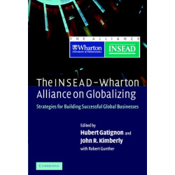 The INSEAD-Wharton Alliance on Globalizing: Strategies for Building Successful Global Businesses