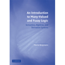 An Introduction to Many-Valued and Fuzzy Logic: Semantics, Algebras, and Derivation Systems