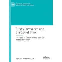 Turkey, Kemalism and the Soviet Union: Problems of Modernization, Ideology and Interpretation