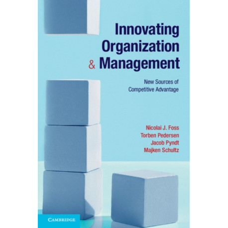 Innovating Organization and Management: New Sources of Competitive Advantage