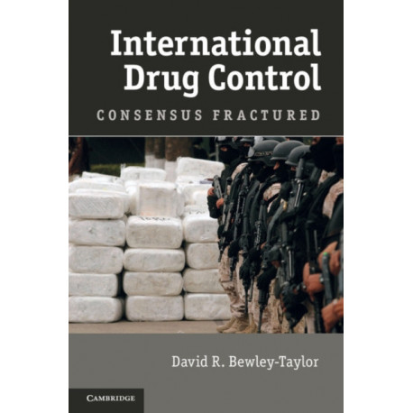 International Drug Control: Consensus Fractured