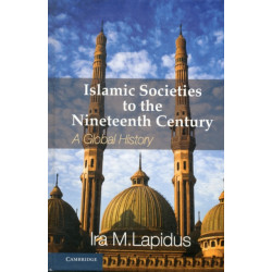 Islamic Societies to the Nineteenth Century: A Global History