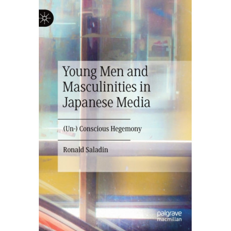 Young Men and Masculinities in Japanese Media: (Un-) Conscious Hegemony