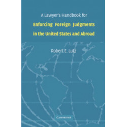 A Lawyer's Handbook for Enforcing Foreign Judgments in the United States and Abroad