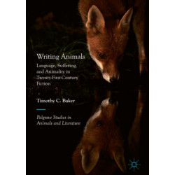 Writing Animals: Language, Suffering, and Animality in Twenty-First-Century Fiction