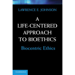A Life-Centered Approach to Bioethics: Biocentric Ethics