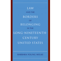 Law and the Borders of Belonging in the Long Nineteenth Century United States