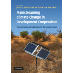 Mainstreaming Climate Change in Development Cooperation: Theory, Practice and Implications for the European Union
