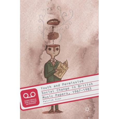 Youth and Permissive Social Change in British Music Papers, 1967–1983