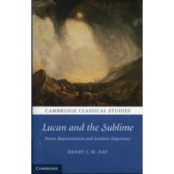 Lucan and the Sublime: Power, Representation and Aesthetic Experience