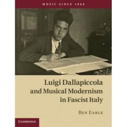 Luigi Dallapiccola and Musical Modernism in Fascist Italy: Music Since 1900