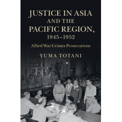 Justice in Asia and the Pacific Region, 1945–1952: Allied War Crimes Prosecutions