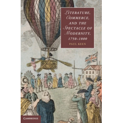 Literature, Commerce, and the Spectacle of Modernity, 1750–1800