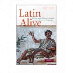 Latin Alive: The Survival of Latin in English and the Romance Languages