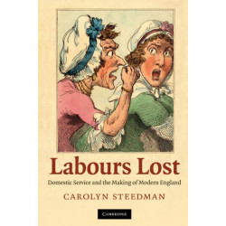 Labours Lost: Domestic Service and the Making of Modern England