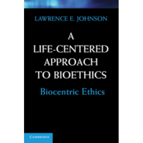 A Life-Centered Approach to Bioethics: Biocentric Ethics