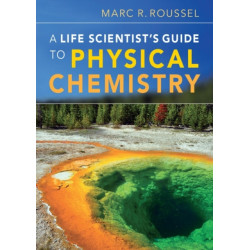 A Life Scientist's Guide to Physical Chemistry