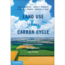 Land Use and the Carbon Cycle: Advances in Integrated Science, Management, and Policy