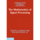 The Mathematics of Signal Processing