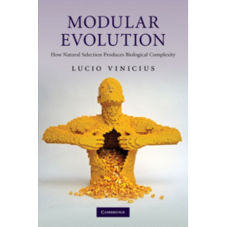 Modular Evolution: How Natural Selection Produces Biological Complexity